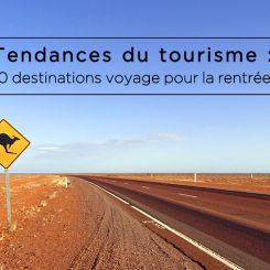 Tendances du tourisme : 10 destinations voyage pour la rentrée