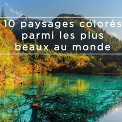 10 paysages colorés parmi les plus beaux au monde