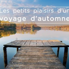 Les petits plaisirs d’un voyage d’automne