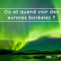 Où et quand voir des aurores boréales ?